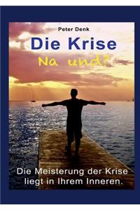 Die Krise - na und?