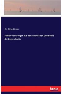 Sieben Vorlesungen aus der analytischen Geometrie der Kegelschnitte