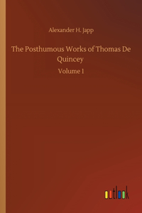 Posthumous Works of Thomas De Quincey