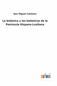 La botànica y los botànicos de la Penìnsula Hispano-Lusitana