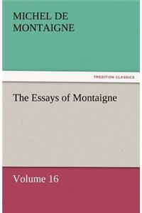 Essays of Montaigne - Volume 16