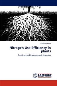 Nitrogen Use Efficiency in Plants