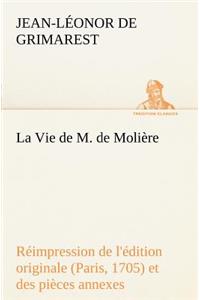 La Vie de M. de Molière Réimpression de l'édition originale (Paris, 1705) et des pièces annexes