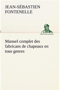 Manuel complet des fabricans de chapeaux en tous genres
