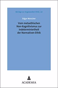 Vom Metaethischen Non-Kognitivismus Zur Indeterminiertheit Der Normativen Ethik
