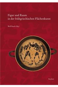 Figur Und Raum in Der Fruhgriechischen Flachenkunst