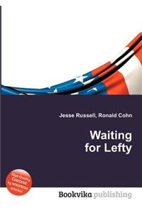 Waiting for Lefty