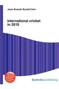 International Cricket in 2010
