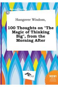 Hangover Wisdom, 100 Thoughts on the Magic of Thinking Big, from the Morning After