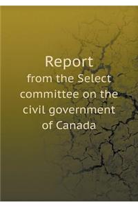 Report from the Select committee on the civil government of Canada