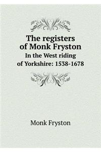The registers of Monk Fryston In the West riding of Yorkshire