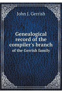 Genealogical Record of the Compiler's Branch of the Gerrish Family