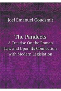 The Pandects a Treatise on the Roman Law and Upon Its Connection with Modern Legislation