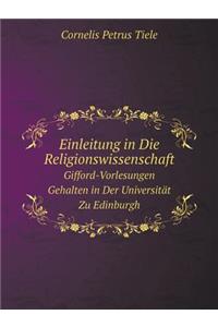 Einleitung in Die Religionswissenschaft Gifford-Vorlesungen Gehalten in Der Universität Zu Edinburgh