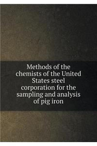Methods of the Chemists of the United States Steel Corporation for the Sampling and Analysis of Pig Iron