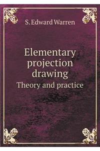 Elementary Projection Drawing Theory and Practice