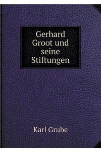 Gerhard Groot Und Seine Stiftungen