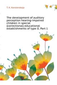 The Development of Auditory Perception Hearing-Impaired Children in Special (Correctional) Educational Establishments of Type II. Part 1