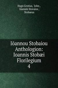Ioannou Stobaiou Anthologion: Ioannis Stobaei Florilegium