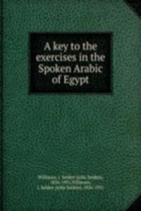 key to the exercises in the Spoken Arabic of Egypt