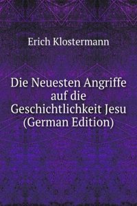 Die Neuesten Angriffe auf die Geschichtlichkeit Jesu (German Edition)