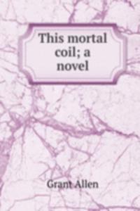 This mortal coil; a novel