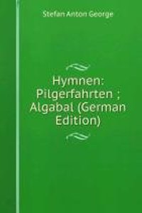 Hymnen: Pilgerfahrten ; Algabal (German Edition)