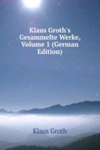 Klaus Groth's Gesammelte Werke, Volume 1 (German Edition)