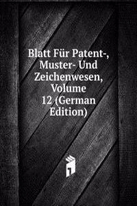 Blatt Fur Patent-, Muster- Und Zeichenwesen, Volume 12 (German Edition)