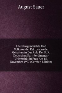 Literaturgeschichte Und Volkskunde: Rektoratsrede, Gehalten in Der Aula Der K. K. Deutschen Karl-Ferdinands-Universitat in Prag Am 18. November 1907 (German Edition)
