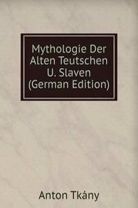 Mythologie Der Alten Teutschen U. Slaven (German Edition)