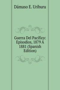 Guerra Del Pacifico: Episodios, 1879 A 1881 (Spanish Edition)