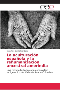aculturación española y la rehumanización ancestral amerindia