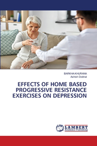 Effects of Home Based Progressive Resistance Exercises on Depression
