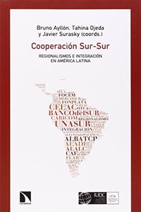 Cooperacion Sur-Sur, regionalismos e integracion en America Latina