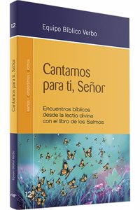 Cantamos para ti, Senor: Encuentros biblicos desde la lectio divina con el libro de los Salmos