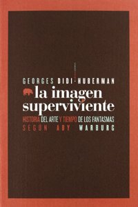 La imagen superviviente: Historia del arte y tiempo de los fantasmas segun Aby Warburg