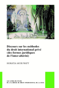 Discours Sur Les Méthodes Du Droit International Privé (Des Formes Juridiques de l'Inter-Altérité)