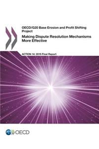 OECD/G20 Base Erosion and Profit Shifting Project Making Dispute Resolution Mechanisms More Effective, Action 14 - 2015 Final Report