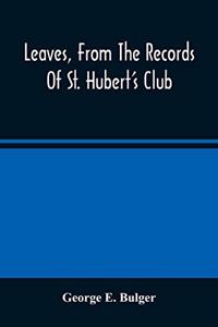 Leaves, From The Records Of St. Hubert'S Club