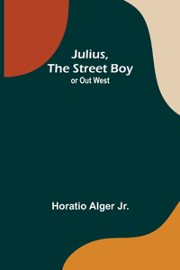 Julius, The Street Boy; or Out West