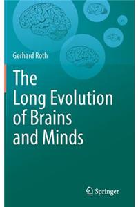 The Long Evolution of Brains and Minds