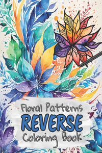 Floral Patterns Reverse Coloring Book for Kids, Teens and Adults