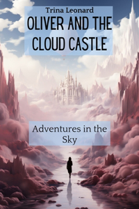 Oliver and the Cloud Castle: Adventures in the Sky