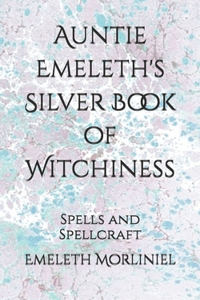 Auntie Emeleth's Silver Book of Witchiness