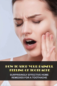 How To Stop Your Painful Feeling Of Toothache