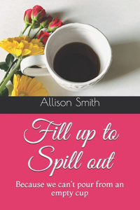 Fill up to Spill out