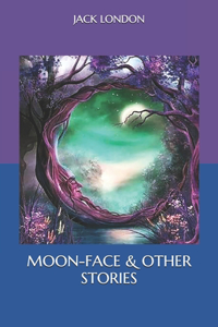 Moon-Face & Other Stories