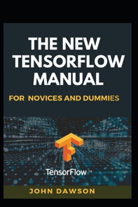 The New Tensorflow Manual For Novices And Dummies