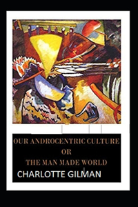 Our Androcentric Culture Or The Man-Made World Illustrated